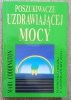 Poszukiwacze uzdrawiającej mocy: Reich, Cayce, Kahuni i inni odkrywcy uzdrawiającej mocy